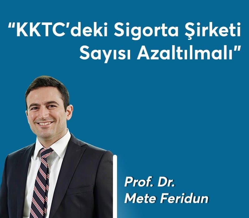 Prof. Dr. Mete Feridun: KKTC’deki Sigorta Şirketi Sayısı Azaltılmalı